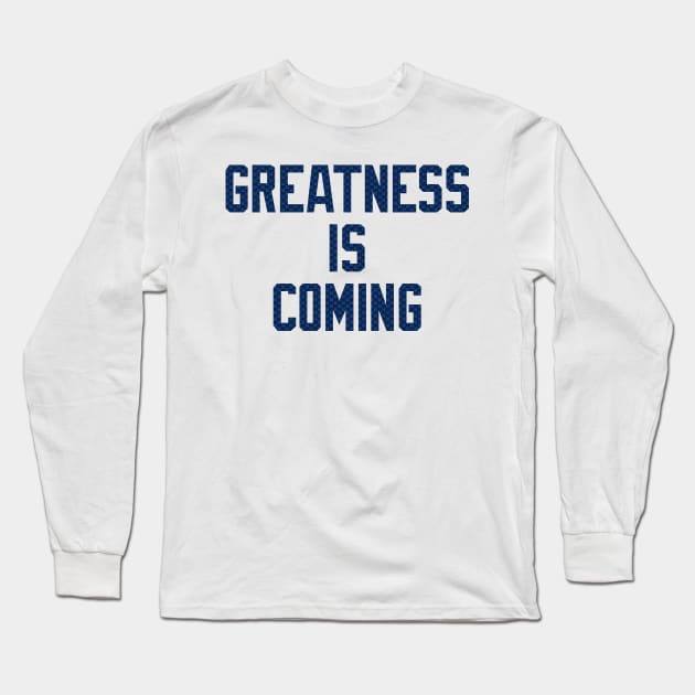 Seahawks Greatness Is Coming Long Sleeve T-Shirt by StadiumSquad